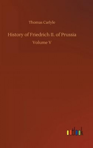 Kniha History of Friedrich II. of Prussia Thomas Carlyle