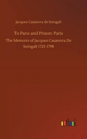 Kniha To Paris and Prison Jacques Casanova de Seingalt