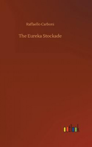 Könyv Eureka Stockade Raffaello Carboni