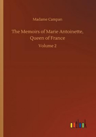 Livre Memoirs of Marie Antoinette, Queen of France Madame Jeanne-Louise-Henriette Campan