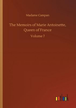 Kniha Memoirs of Marie Antoinette, Queen of France Madame Jeanne-Louise-Henriette Campan