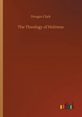 Książka Theology of Holiness Dougan Clark