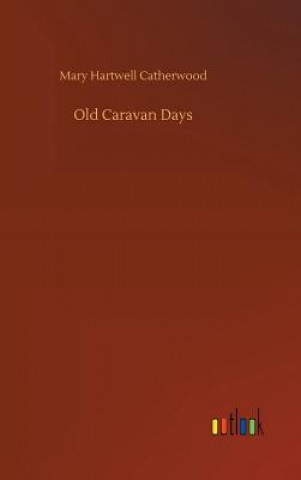 Kniha Old Caravan Days Mary Hartwell Catherwood