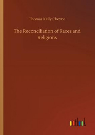 Kniha Reconciliation of Races and Religions Thomas Kelly Cheyne