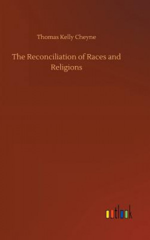 Kniha Reconciliation of Races and Religions Thomas Kelly Cheyne