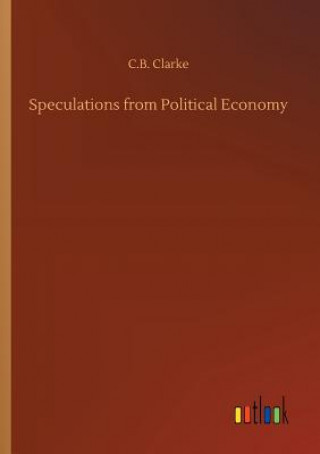 Carte Speculations from Political Economy C B Clarke