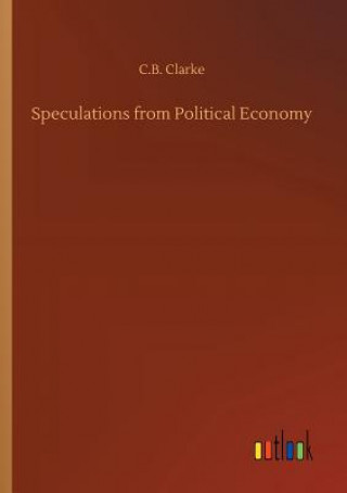 Kniha Speculations from Political Economy C B Clarke