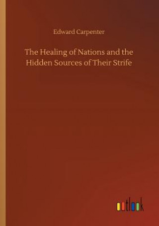 Könyv Healing of Nations and the Hidden Sources of Their Strife Edward Carpenter