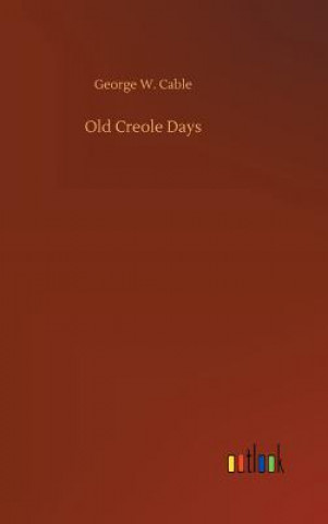 Kniha Old Creole Days George W Cable