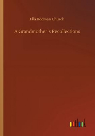 Kniha Grandmothers Recollections Ella Rodman Church