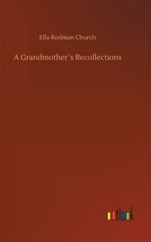 Kniha Grandmothers Recollections Ella Rodman Church