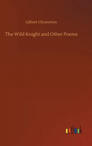 Carte Wild Knight and Other Poems Gilbert Chesterton