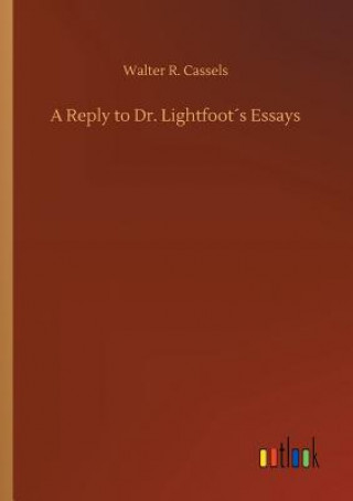 Carte Reply to Dr. Lightfoots Essays Walter R Cassels