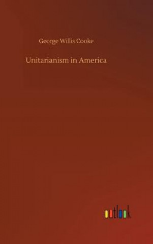 Könyv Unitarianism in America George Willis Cooke