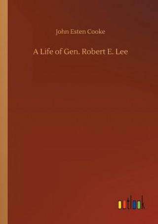 Kniha Life of Gen. Robert E. Lee John Esten Cooke