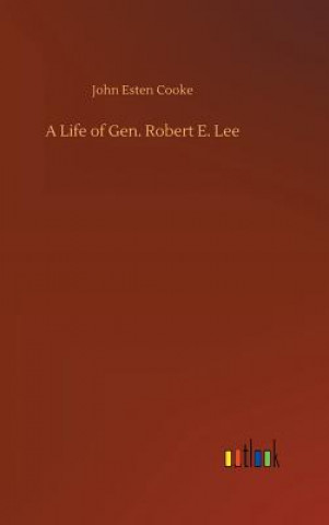 Book Life of Gen. Robert E. Lee John Esten Cooke