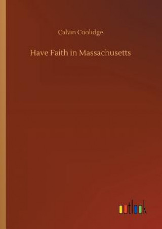 Könyv Have Faith in Massachusetts Calvin Coolidge