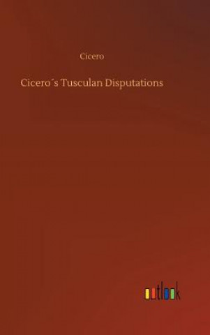 Könyv Ciceros Tusculan Disputations Cicero