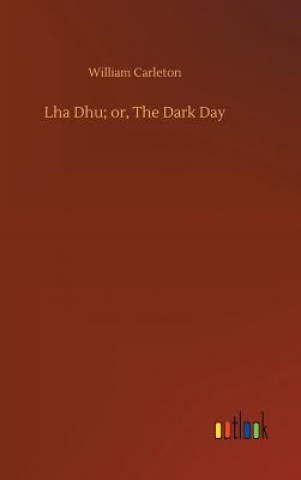 Kniha Lha Dhu; or, The Dark Day William Carleton