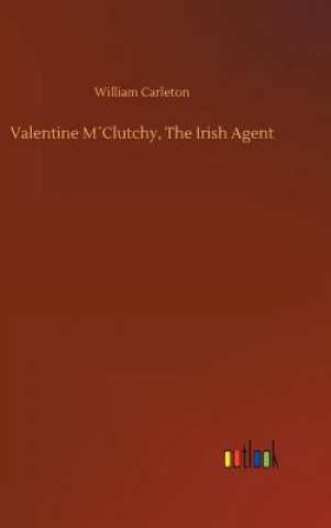 Kniha Valentine MClutchy, The Irish Agent William Carleton