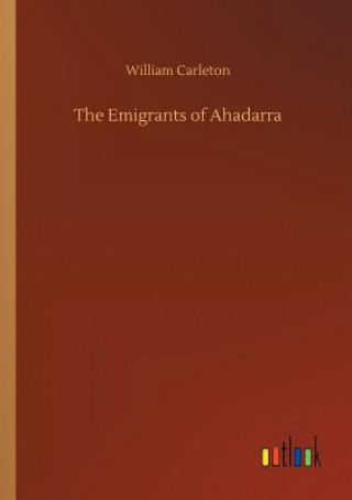 Kniha Emigrants of Ahadarra William Carleton