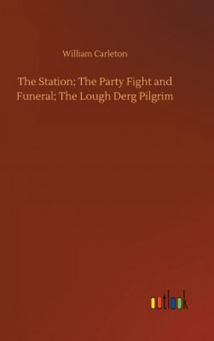 Carte Station; The Party Fight and Funeral; The Lough Derg Pilgrim William Carleton