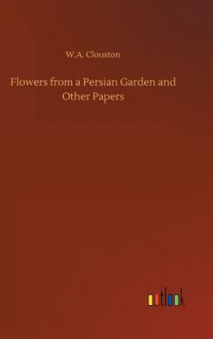 Könyv Flowers from a Persian Garden and Other Papers United States