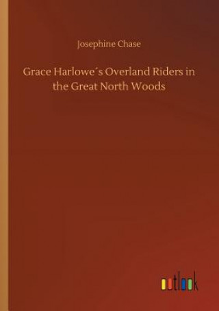 Książka Grace Harlowes Overland Riders in the Great North Woods Josephine Chase