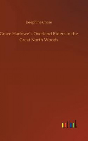 Książka Grace Harlowes Overland Riders in the Great North Woods Josephine Chase