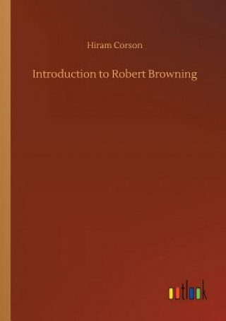 Kniha Introduction to Robert Browning Hiram Corson