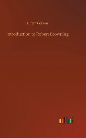 Kniha Introduction to Robert Browning Hiram Corson