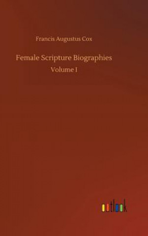 Kniha Female Scripture Biographies Francis Augustus Cox