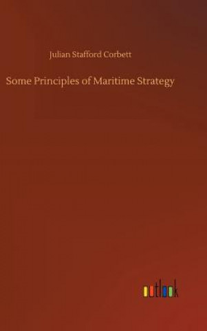 Kniha Some Principles of Maritime Strategy Julian Stafford Corbett