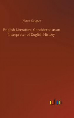 Kniha English Literature, Considered as an Interpreter of English History Henry Coppee