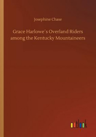 Książka Grace Harlowes Overland Riders among the Kentucky Mountaineers Josephine Chase