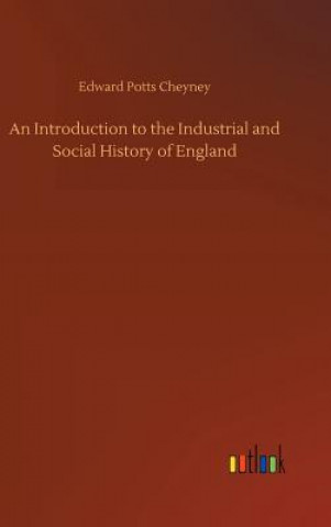 Könyv Introduction to the Industrial and Social History of England Edward Potts Cheyney