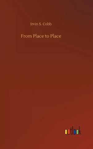 Livre From Place to Place Irvin S Cobb