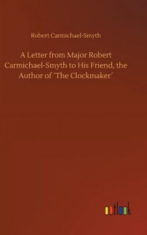 Książka Letter from Major Robert Carmichael-Smyth to His Friend, the Author of The Clockmaker Robert Carmichael-Smyth