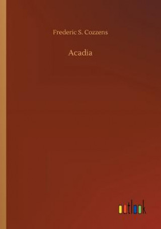 Knjiga Acadia Frederic S Cozzens