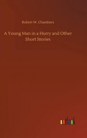 Kniha Young Man in a Hurry and Other Short Stories Robert W Chambers