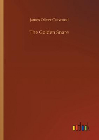 Kniha Golden Snare James Oliver Curwood