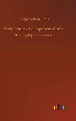 Книга Early Letters of George Wm. Curtis George William Curtis