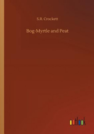 Libro Bog-Myrtle and Peat S R Crockett