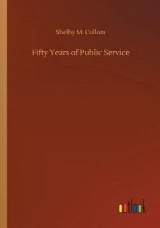 Книга Fifty Years of Public Service Shelby M Cullom