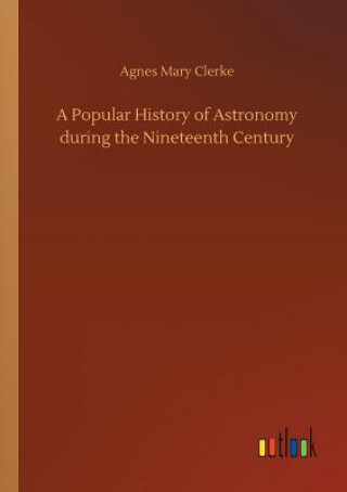 Livre Popular History of Astronomy during the Nineteenth Century Agnes Mary Clerke