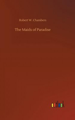 Kniha Maids of Paradise Robert W Chambers