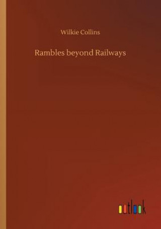 Kniha Rambles beyond Railways Wilkie Collins