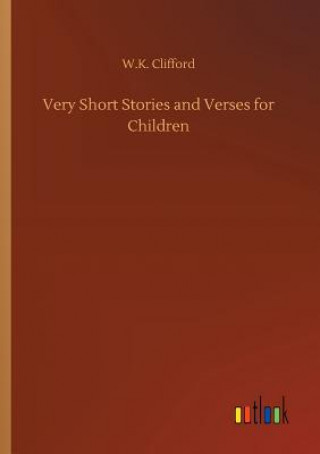 Kniha Very Short Stories and Verses for Children W K Clifford