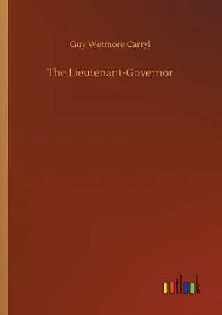 Könyv Lieutenant-Governor Guy Wetmore Carryl
