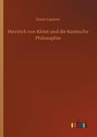 Könyv Heinrich von Kleist und die Kantische Philosophie Ernst Cassirer